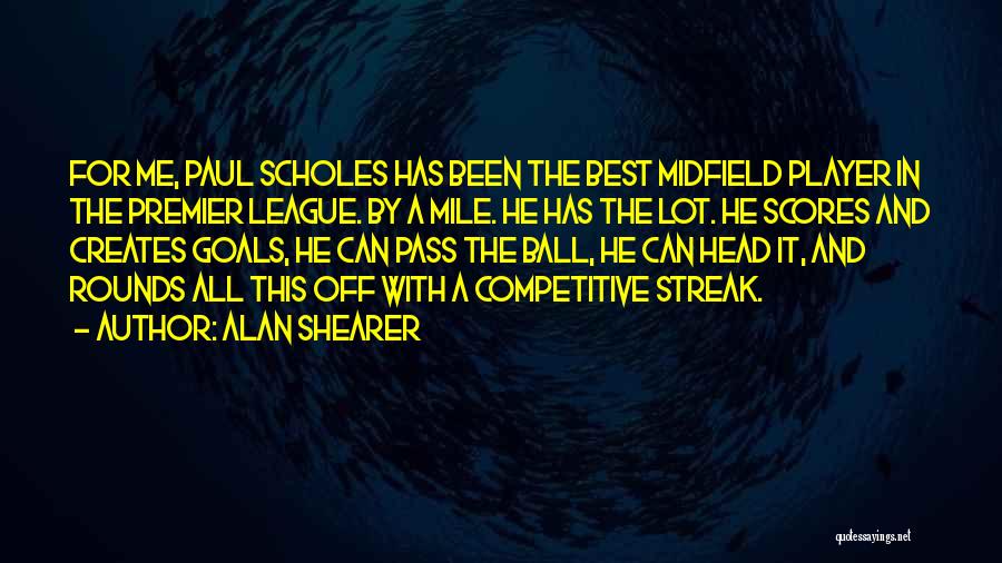 Ball Player Quotes By Alan Shearer