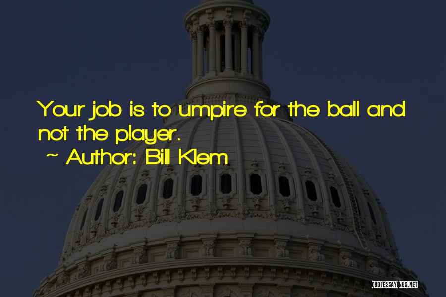 Ball Player Quotes By Bill Klem