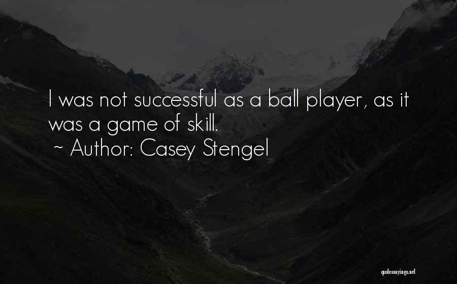 Ball Player Quotes By Casey Stengel