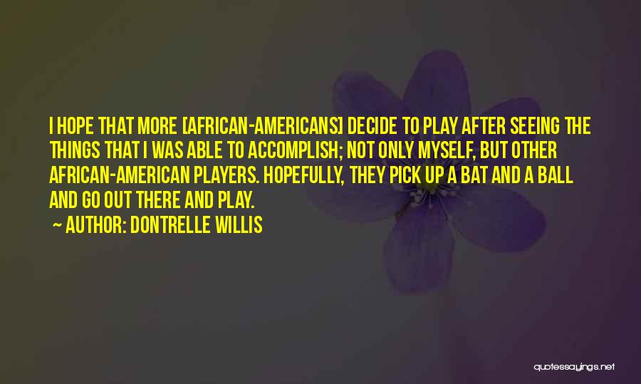 Ball Player Quotes By Dontrelle Willis
