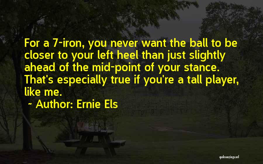 Ball Player Quotes By Ernie Els