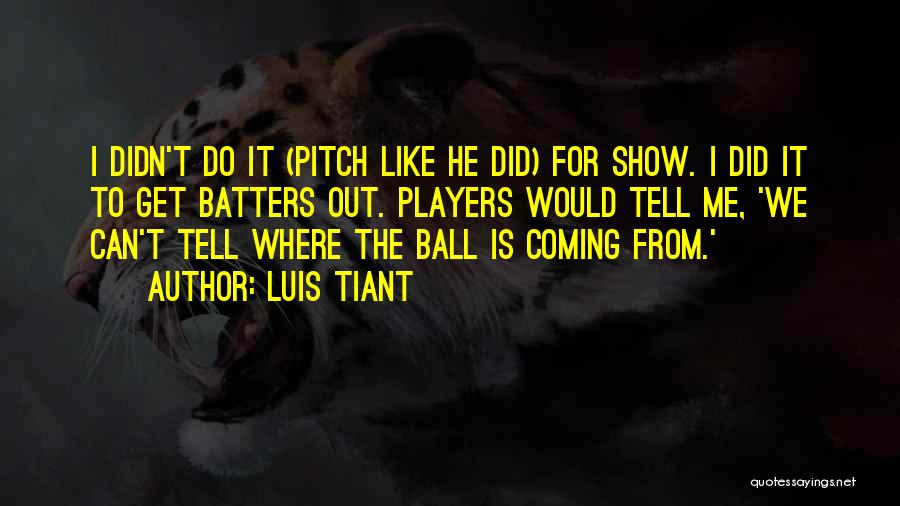 Ball Player Quotes By Luis Tiant