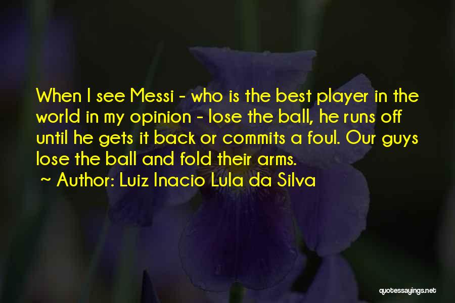 Ball Player Quotes By Luiz Inacio Lula Da Silva