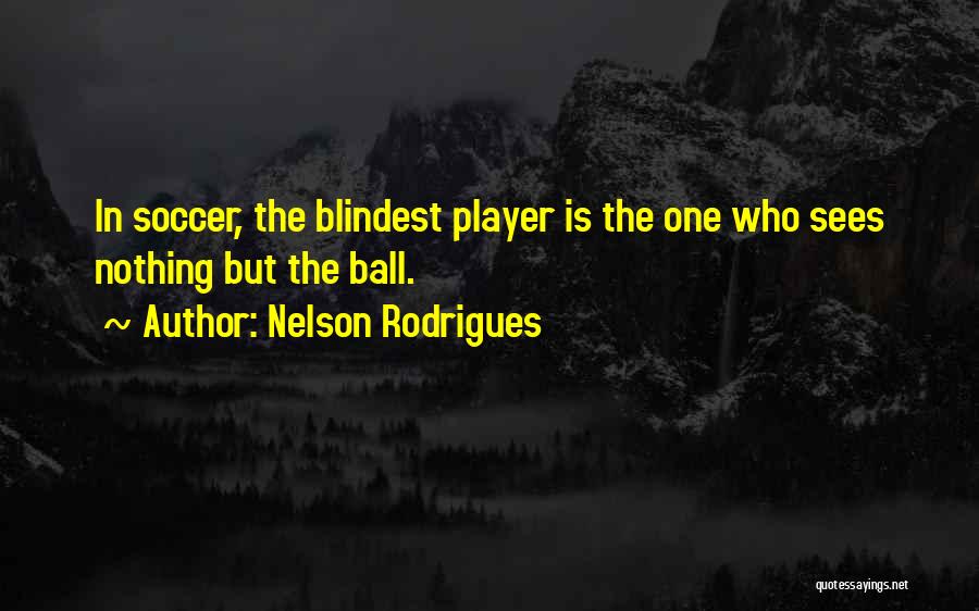 Ball Player Quotes By Nelson Rodrigues