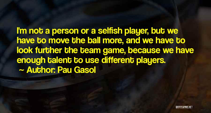 Ball Player Quotes By Pau Gasol