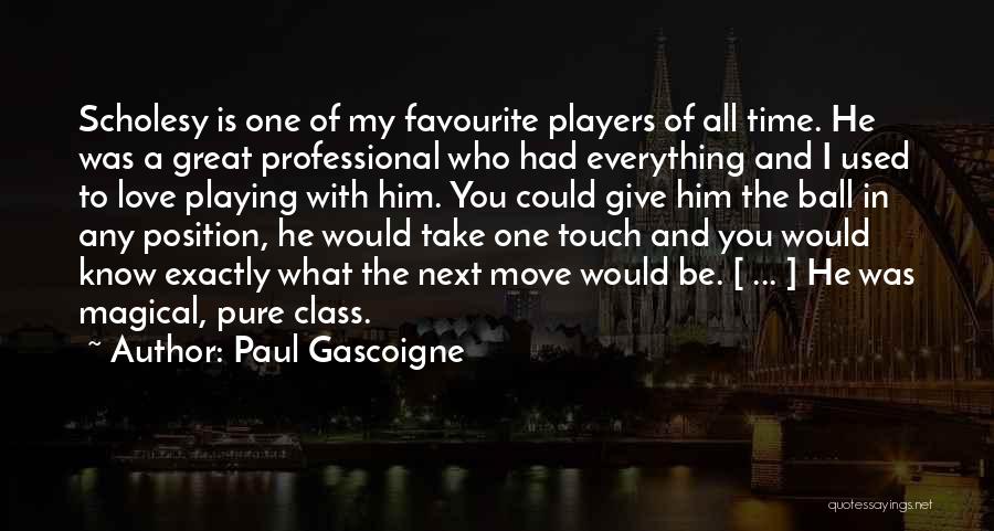 Ball Player Quotes By Paul Gascoigne