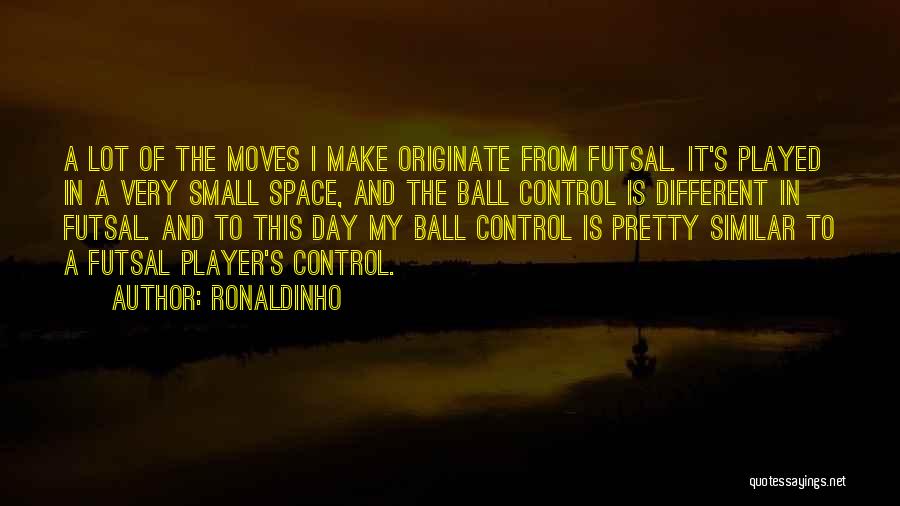 Ball Player Quotes By Ronaldinho