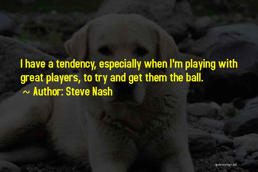 Ball Player Quotes By Steve Nash