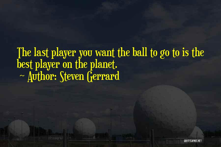 Ball Player Quotes By Steven Gerrard