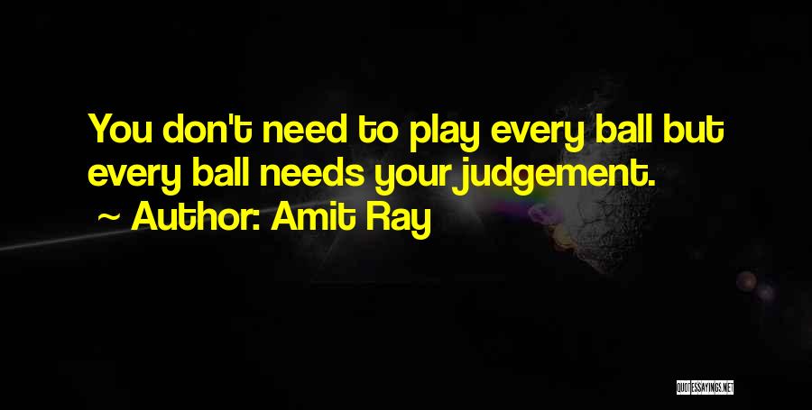 Ball Players Quotes By Amit Ray