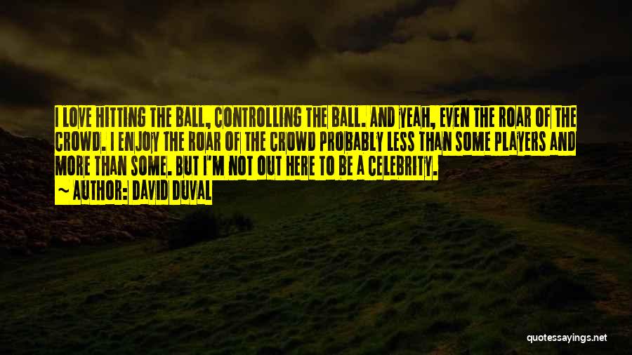 Ball Players Quotes By David Duval