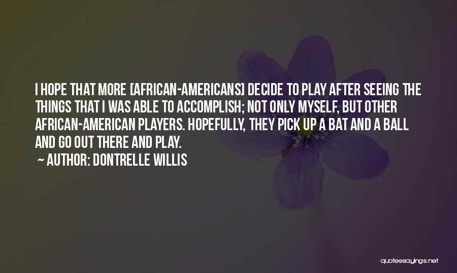 Ball Players Quotes By Dontrelle Willis