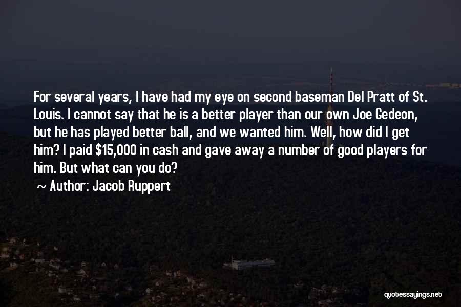 Ball Players Quotes By Jacob Ruppert