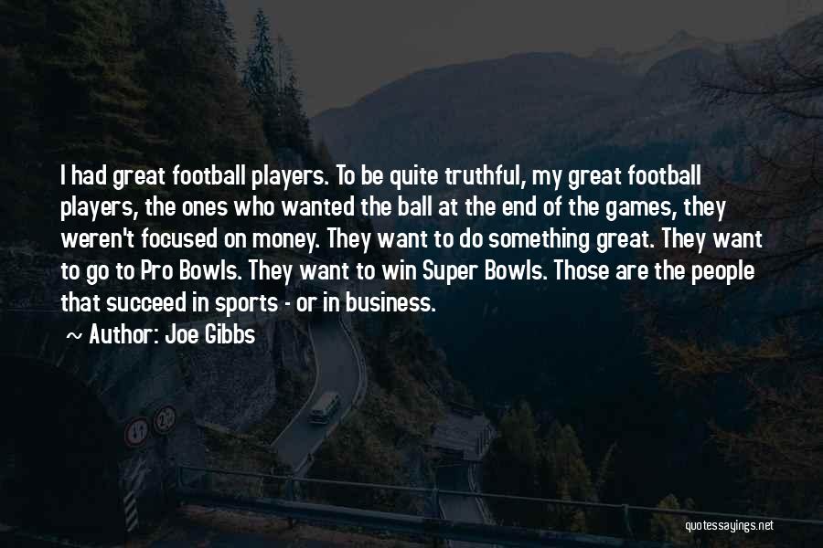 Ball Players Quotes By Joe Gibbs