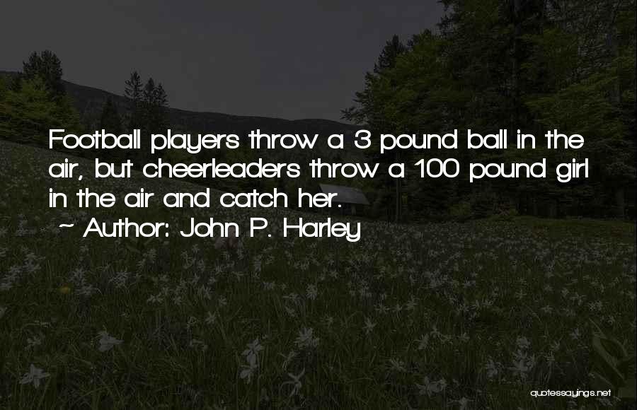 Ball Players Quotes By John P. Harley