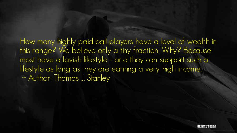Ball Players Quotes By Thomas J. Stanley