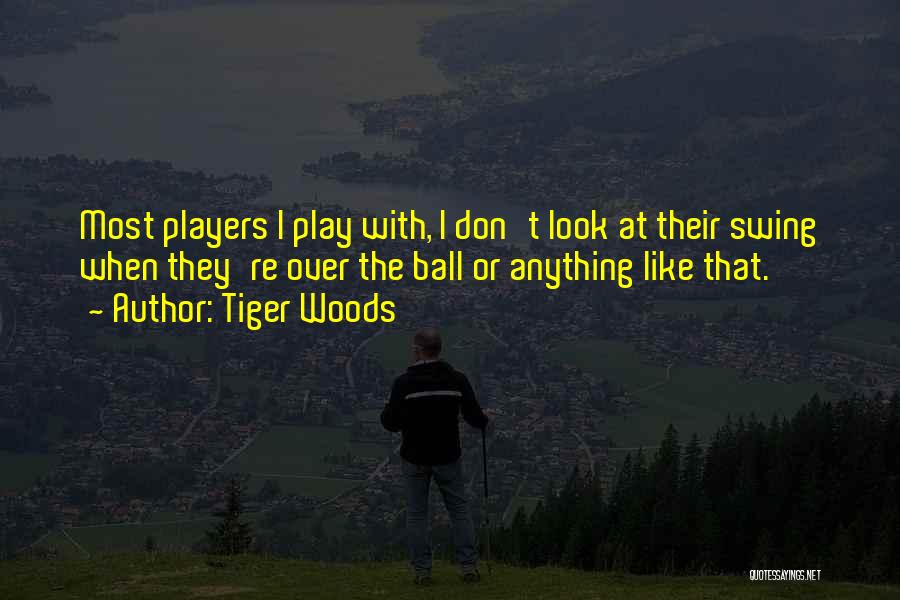 Ball Players Quotes By Tiger Woods