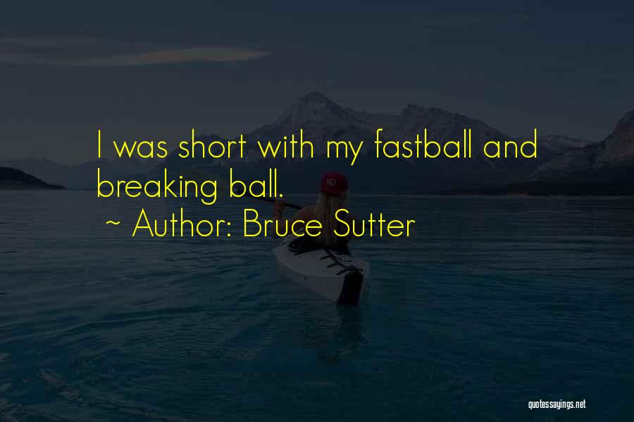 Ball Quotes By Bruce Sutter