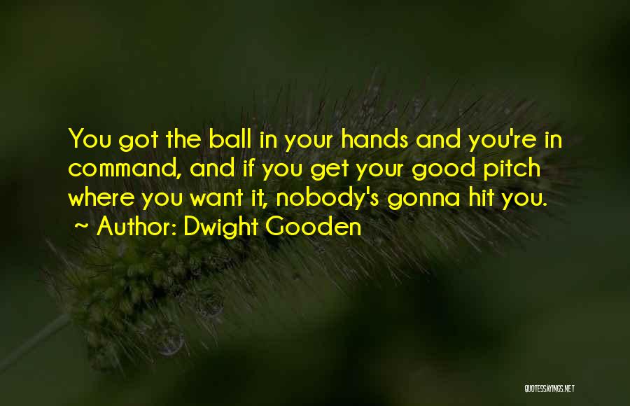 Ball Quotes By Dwight Gooden