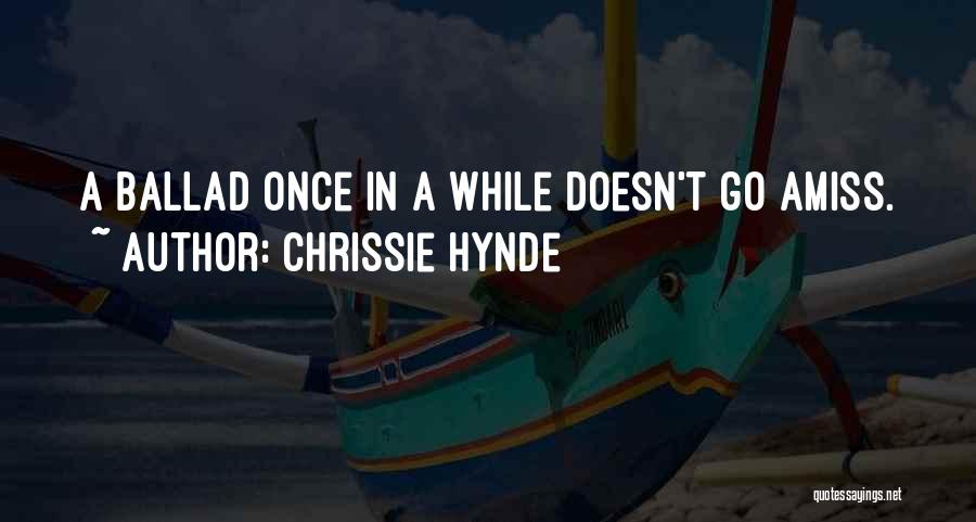 Ballad Quotes By Chrissie Hynde