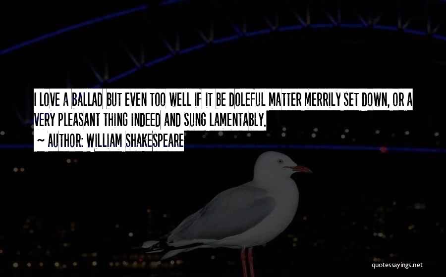 Ballad Quotes By William Shakespeare