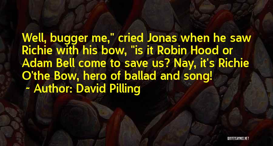 Ballad Song Quotes By David Pilling