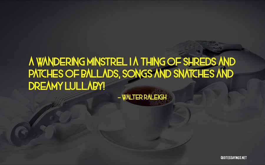Ballads Songs Quotes By Walter Raleigh Ballads Songs Quotes By Walter Raleigh