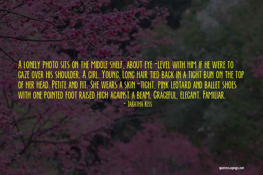 Ballet Bun Quotes By Tabatha Kiss Ballet Bun Quotes By Tabatha Kiss