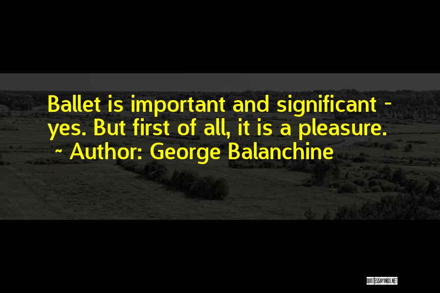 Ballet Dance Quotes By George Balanchine