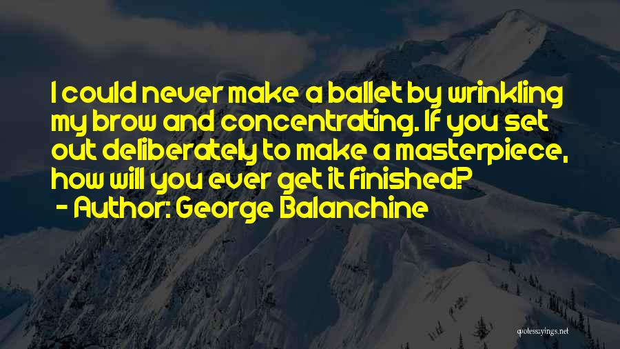 Ballet Dance Quotes By George Balanchine