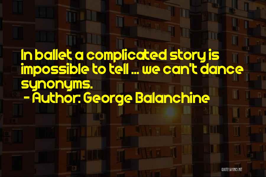 Ballet Dance Quotes By George Balanchine