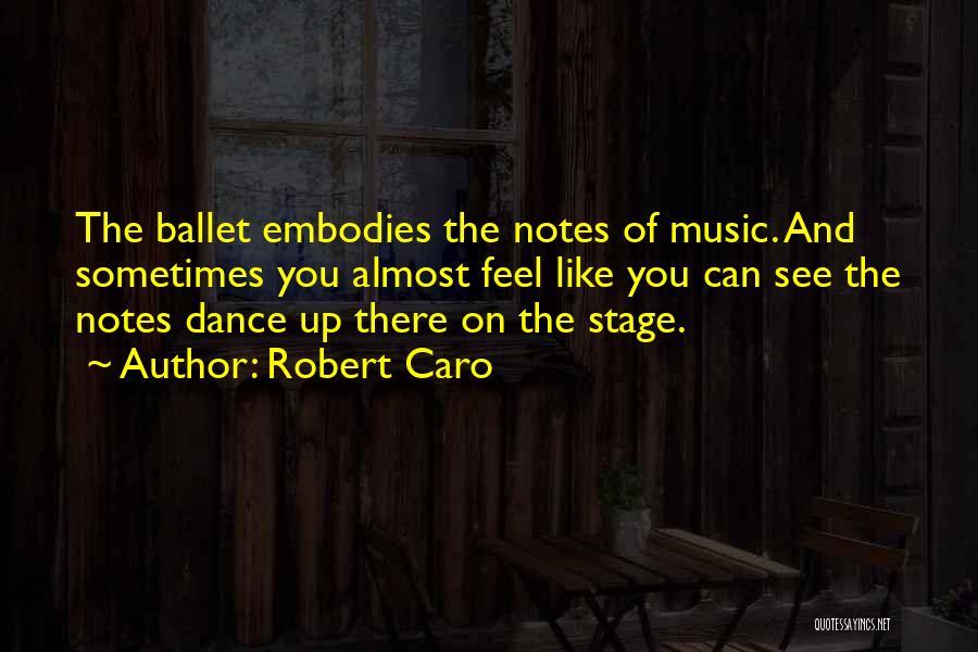 Ballet Dance Quotes By Robert Caro