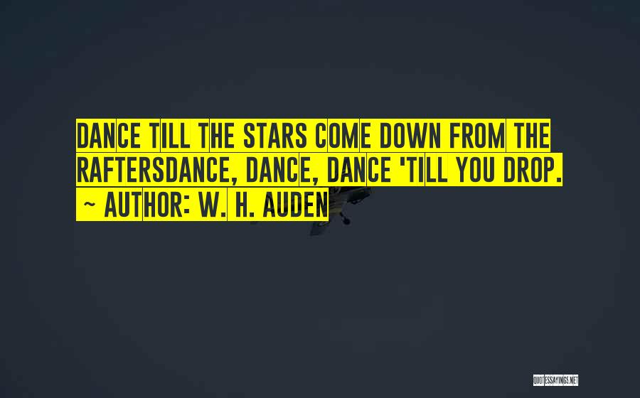 Ballet Dance Quotes By W. H. Auden