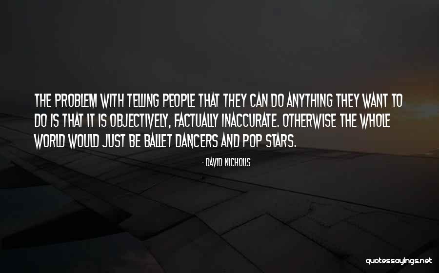 Ballet Dancers Quotes By David Nicholls Ballet Dancers Quotes By David Nicholls