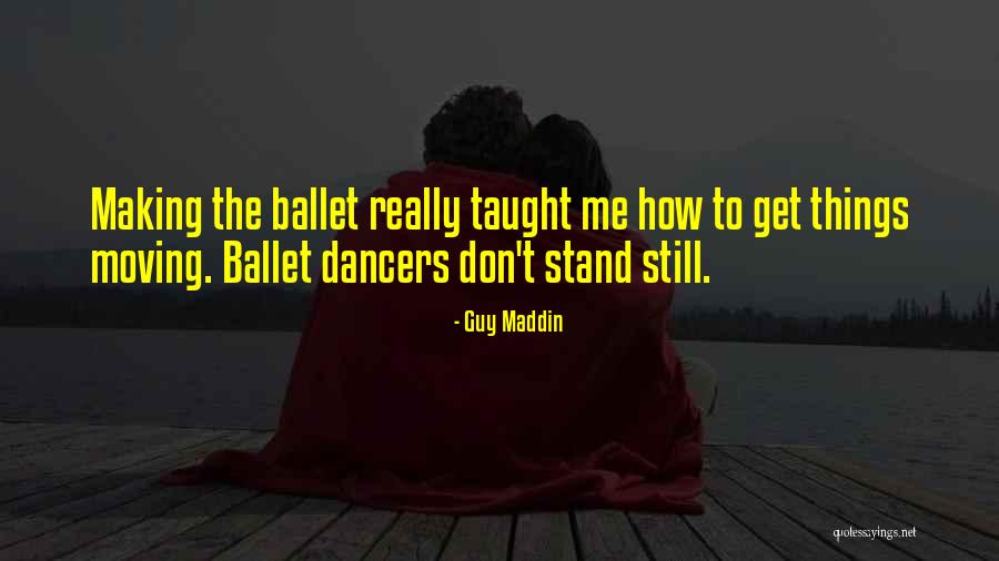 Ballet Dancers Quotes By Guy Maddin Ballet Dancers Quotes By Guy Maddin