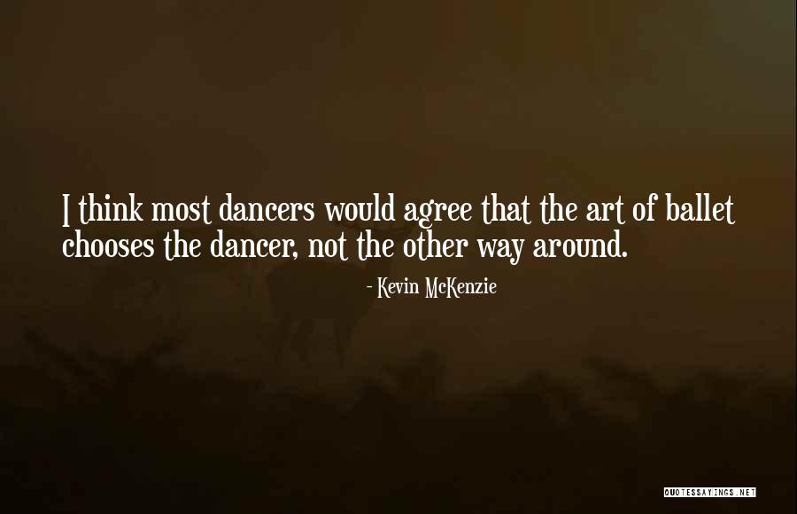 Ballet Dancers Quotes By Kevin McKenzie Ballet Dancers Quotes By Kevin McKenzie