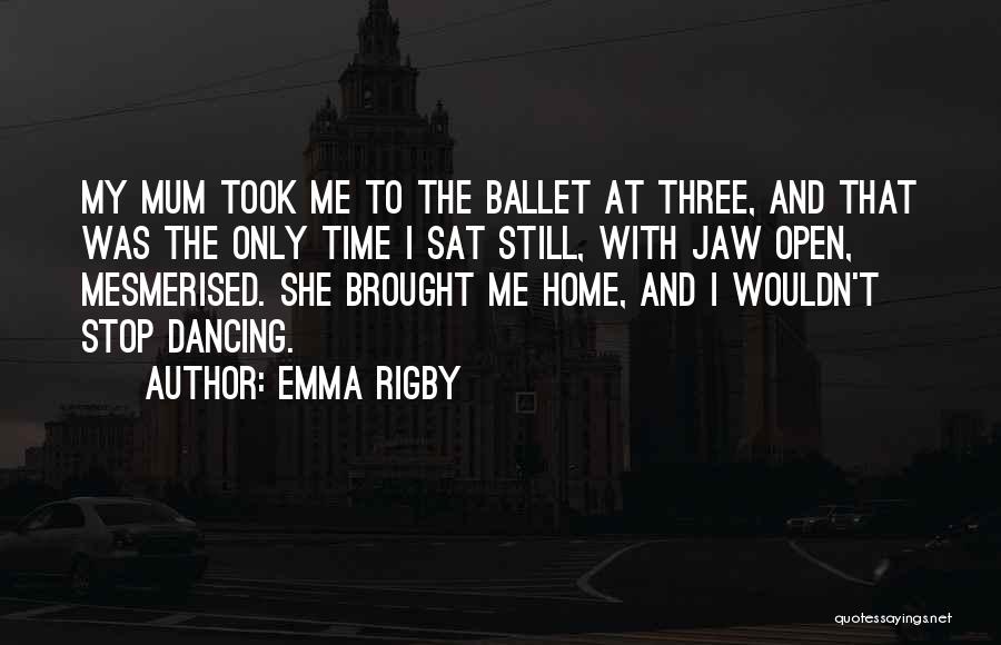 Ballet In Home Quotes By Emma Rigby