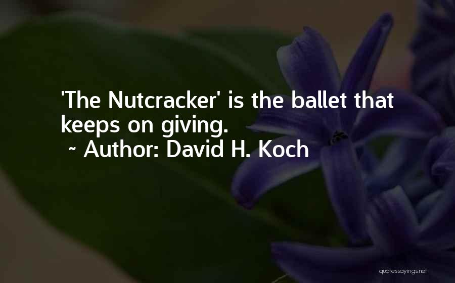 Ballet Quotes By David H. Koch