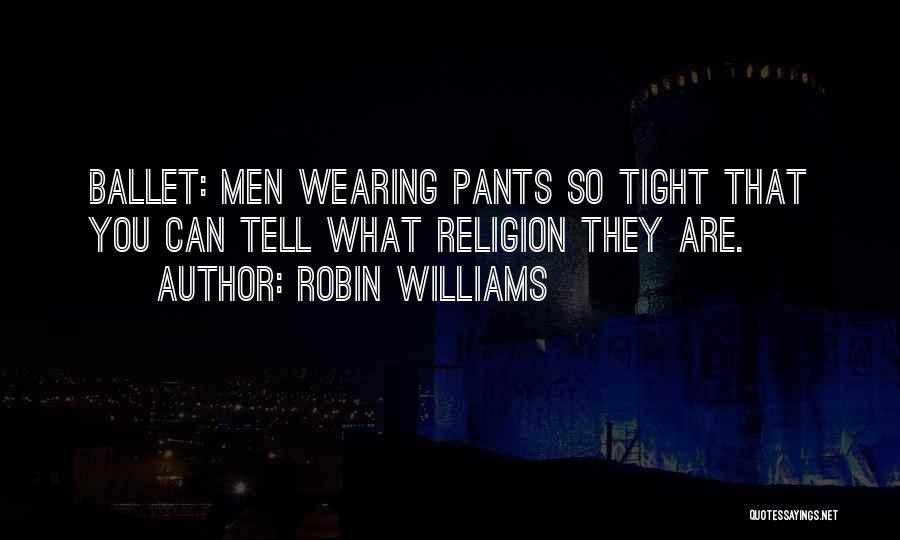Ballet Quotes By Robin Williams