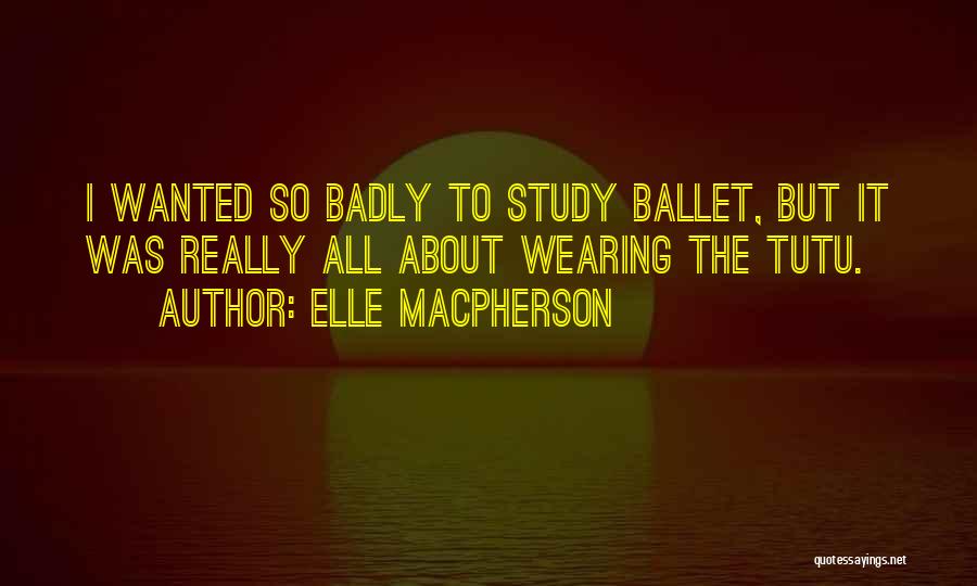 Ballet Tutu Quotes By Elle Macpherson