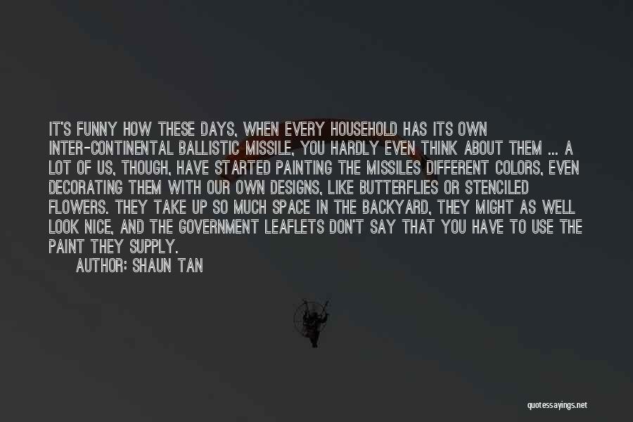 Ballistic Missile Quotes By Shaun Tan