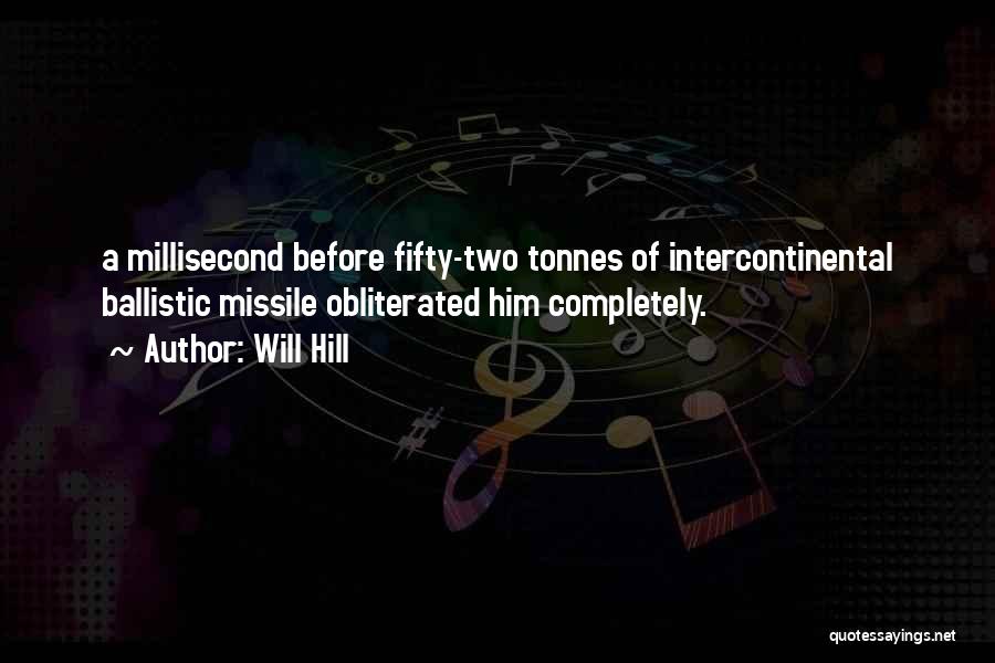 Ballistic Missile Quotes By Will Hill