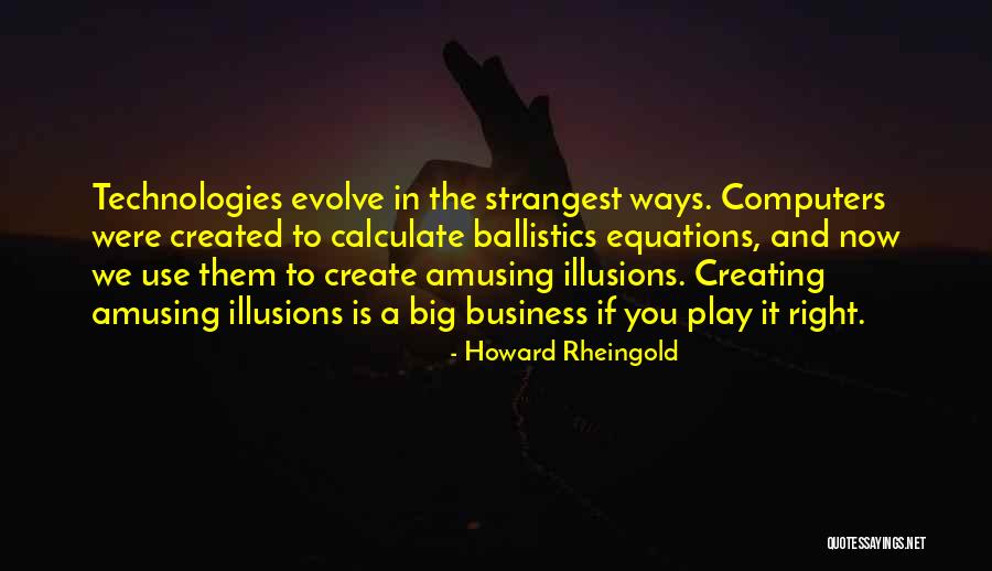 Ballistics Quotes By Howard Rheingold