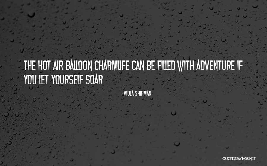 Balloon Life Quotes By Viola Shipman