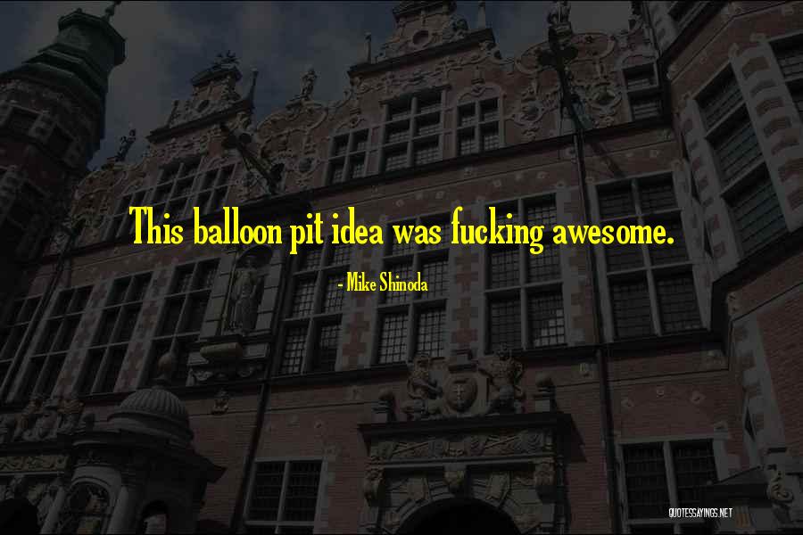 Balloon Pit Quotes By Mike Shinoda Balloon Pit Quotes By Mike Shinoda