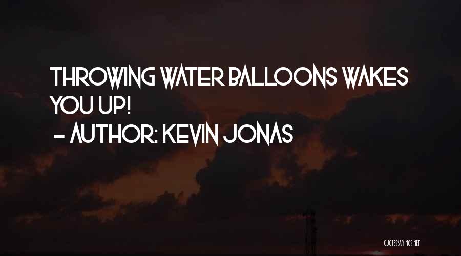 Balloons Quotes By Kevin Jonas