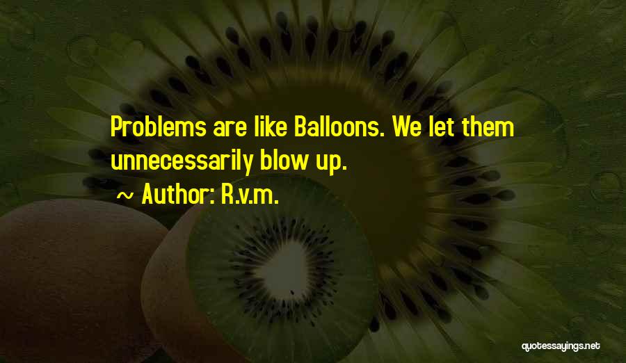 Balloons Quotes By R.v.m.