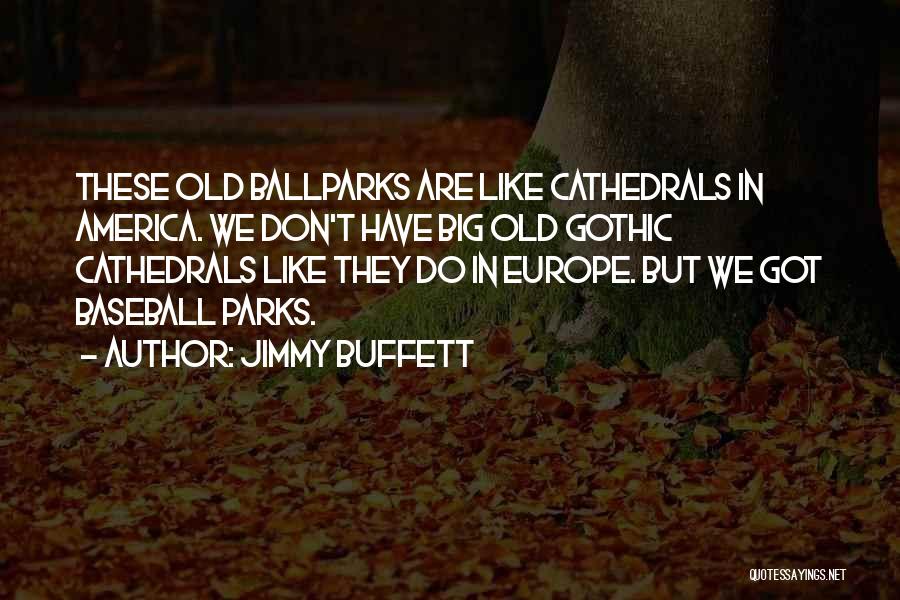 Ballparks Quotes By Jimmy Buffett