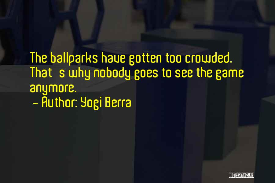 Ballparks Quotes By Yogi Berra