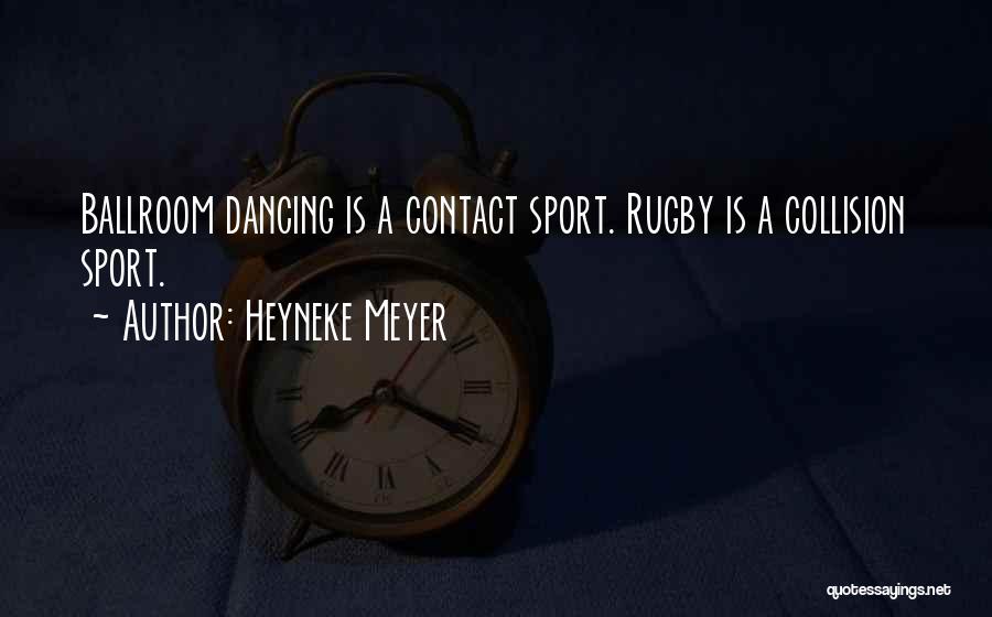 Ballroom Quotes By Heyneke Meyer